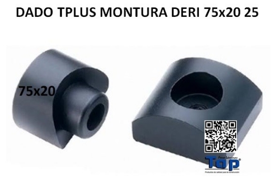 Imagen de DADO TPLUS MONTURA DERI 75x20 25